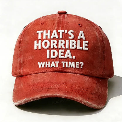Embroidered  That's A Horrible Idea.What Time?  Hat