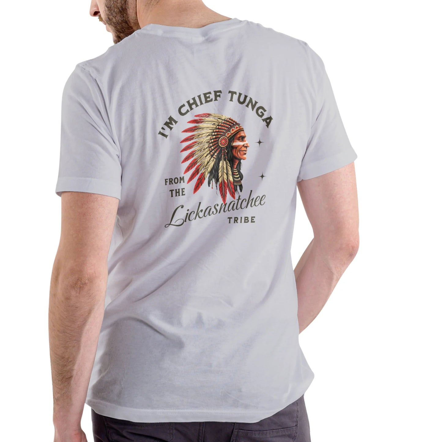 I¡¯m Chief Tunga from the Lickasnatchee tribe Unisex T-shirt/Crewneck/Hoodie