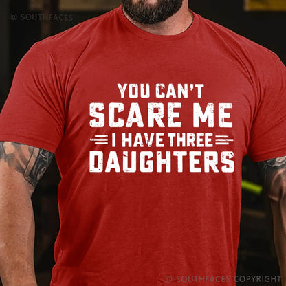 You Can't Scare Me I Have Three Daughters T-Shirt