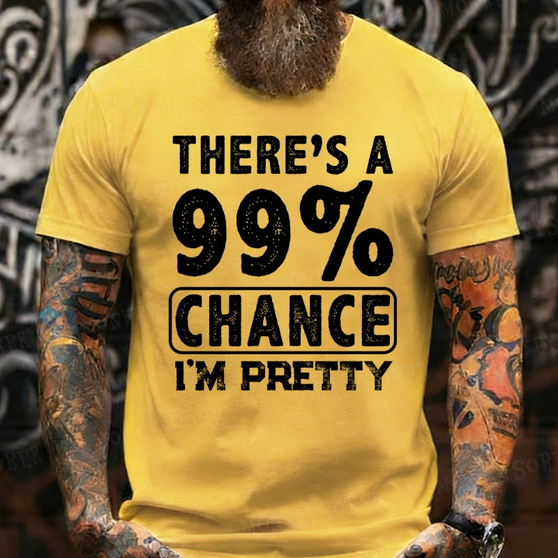 There's A 99% Chance I'm Pretty T-Shirts