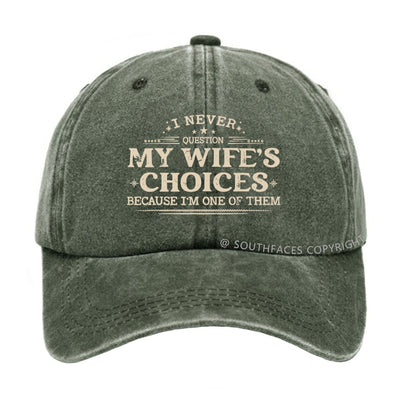 I Never Question My Wife's Choices Because I'm One Of Them Hat
