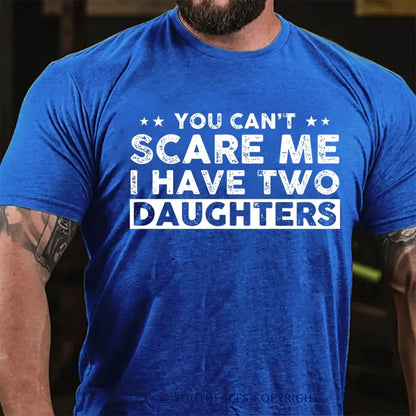 You Can't Scare Me I have Two Daughters T-Shirt