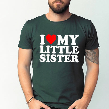I Love My Little Sister Unisex T-shirt/Crewneck/Hoodie