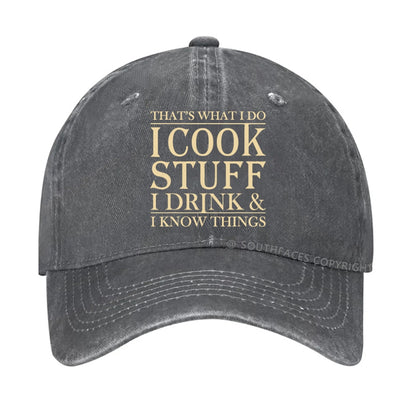 That's What I Do I Cook Stuff I Drink And I Know Things hat