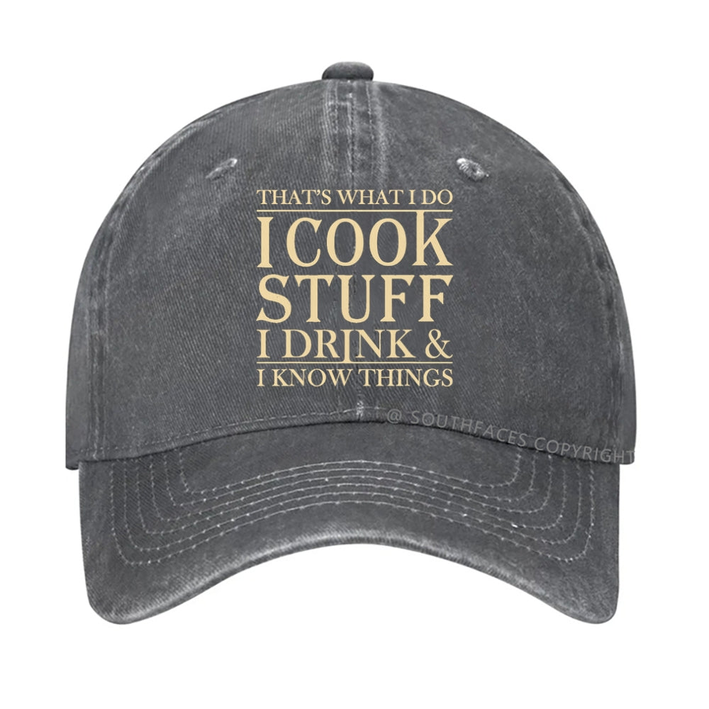 That's What I Do I Cook Stuff I Drink And I Know Things hat