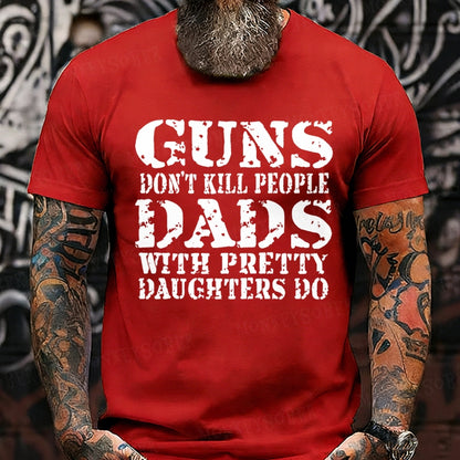 Guns Don't Kill People Dads With Pretty Daughters Do Funny Dad T-Shirts