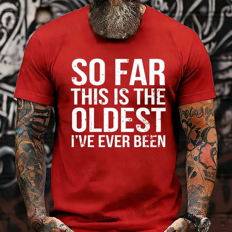 So Far This Is The Oldest I've Ever Been T-Shirts