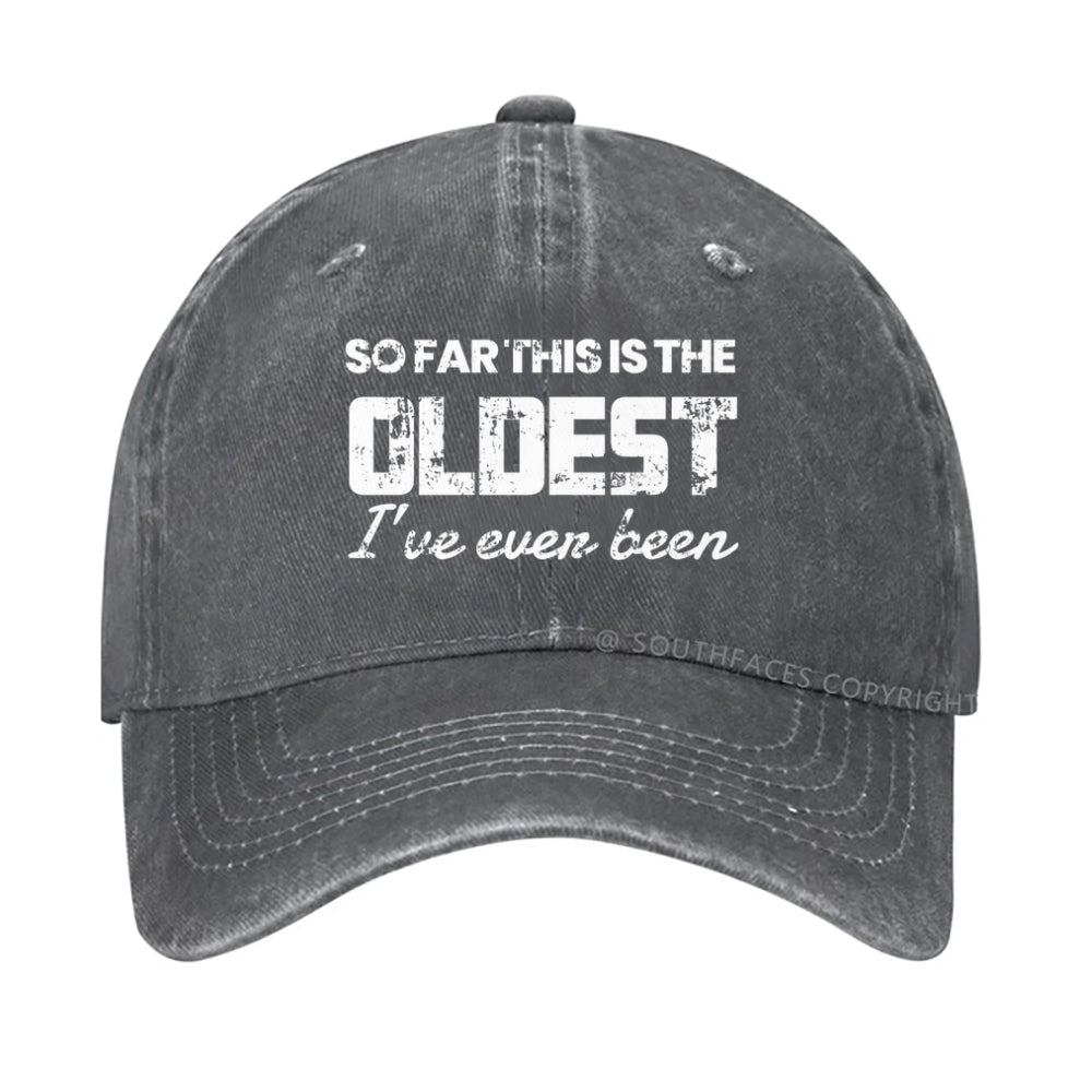 So Far This Is The Oldest I've Even Been hat