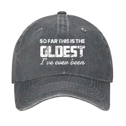 So Far This Is The Oldest I've Even Been hat