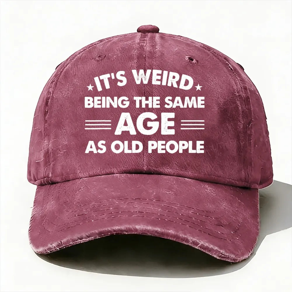 It's Weird Being The Same Age As Old People Baseball Cap