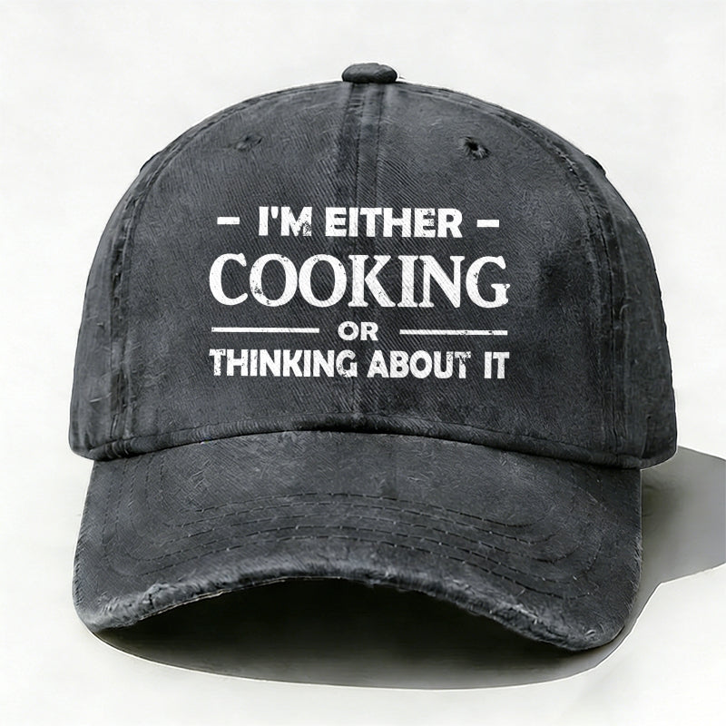 'm Either Cooking Or Thinking About It Baseball Hat