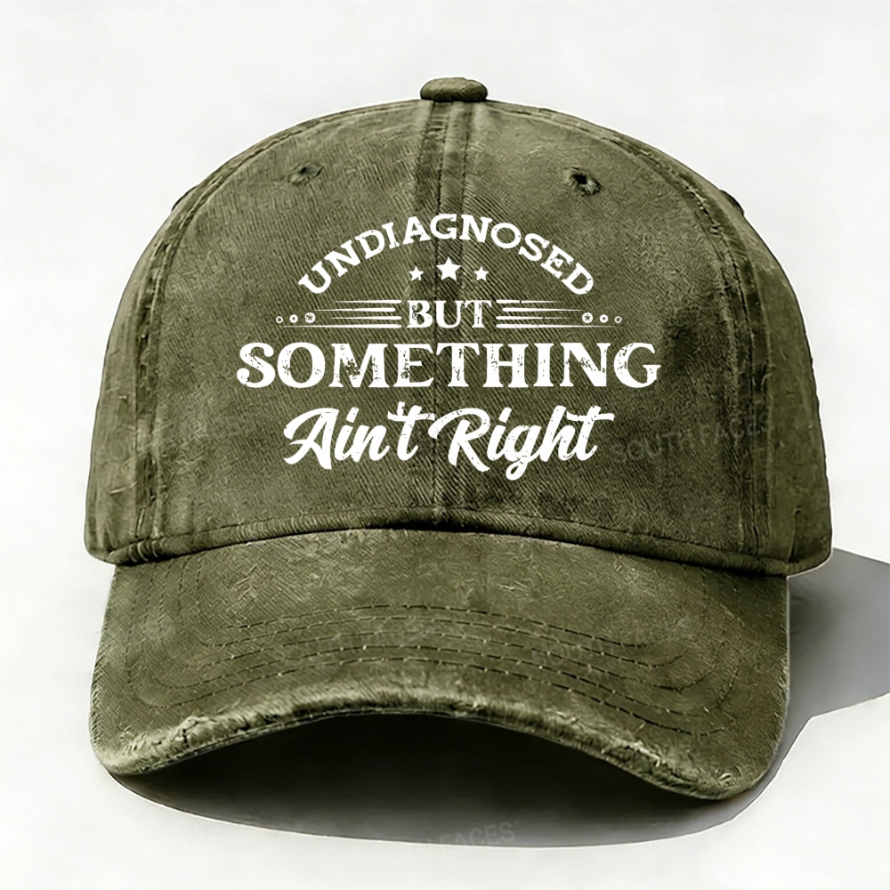 Undiagnosed But Something Ain't Right Baseball Cap