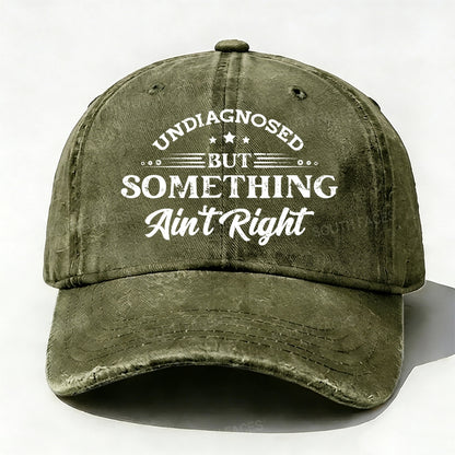 Undiagnosed But Something Ain't Right Baseball Cap