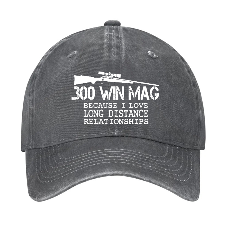 300 Win Mag Because I Love Long Distance Relationships Hat