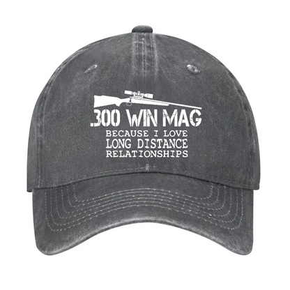 300 Win Mag Because I Love Long Distance Relationships Hat