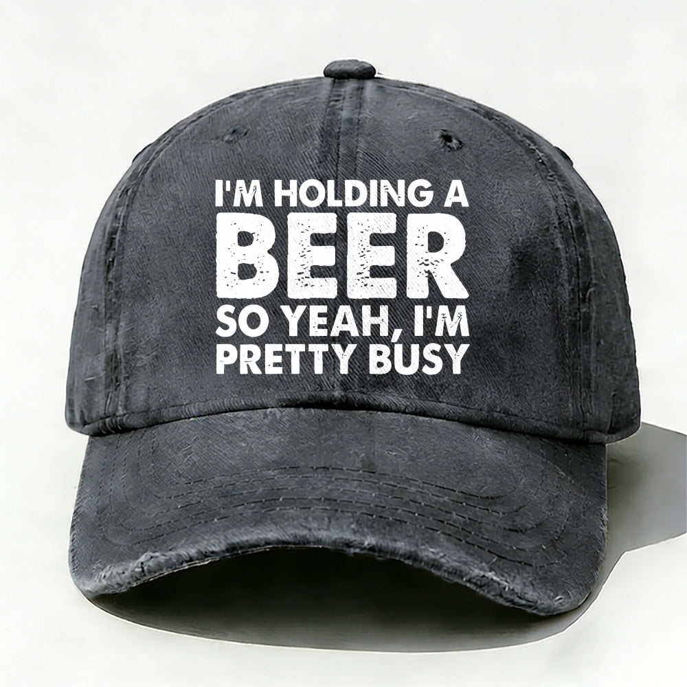 I'm Holding A Beer So Yeah£¬I'm Pretty Busy Baseball Cap