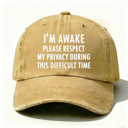 I'm Awake Please Respect My Privacy During This Difficult Time Baseball Cap