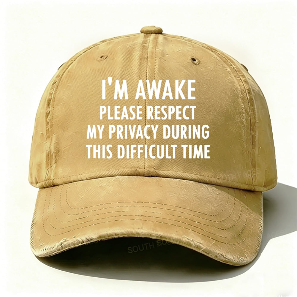 I'm Awake Please Respect My Privacy During This Difficult Time Baseball Cap