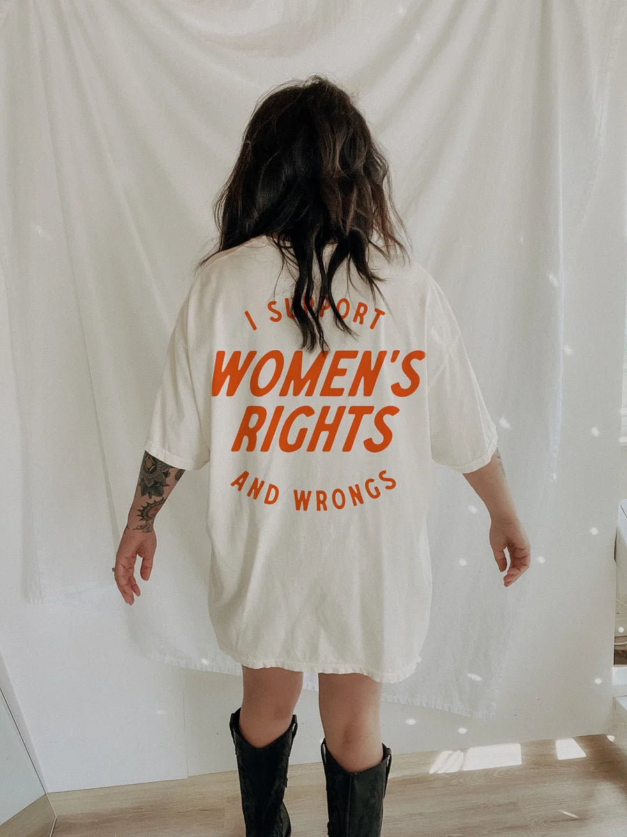 I Support Womens Rights And Wrongs Unisex T-shirt/Crewneck/Hoodie