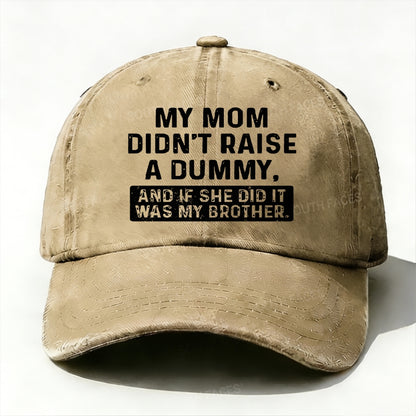 My Mom Didn't Raise No Dummy But If She Did It Was My Brother  Baseball Cap