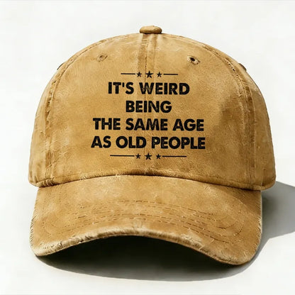 It's Weird Being The Same Age As Old People  baseball hats