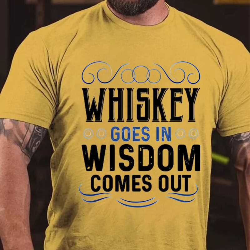 WHISKEY GOES IN WISDOM COMES OUT T-shirt