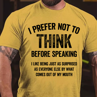 I Prefer Not To Think Before Speaking T-shirt