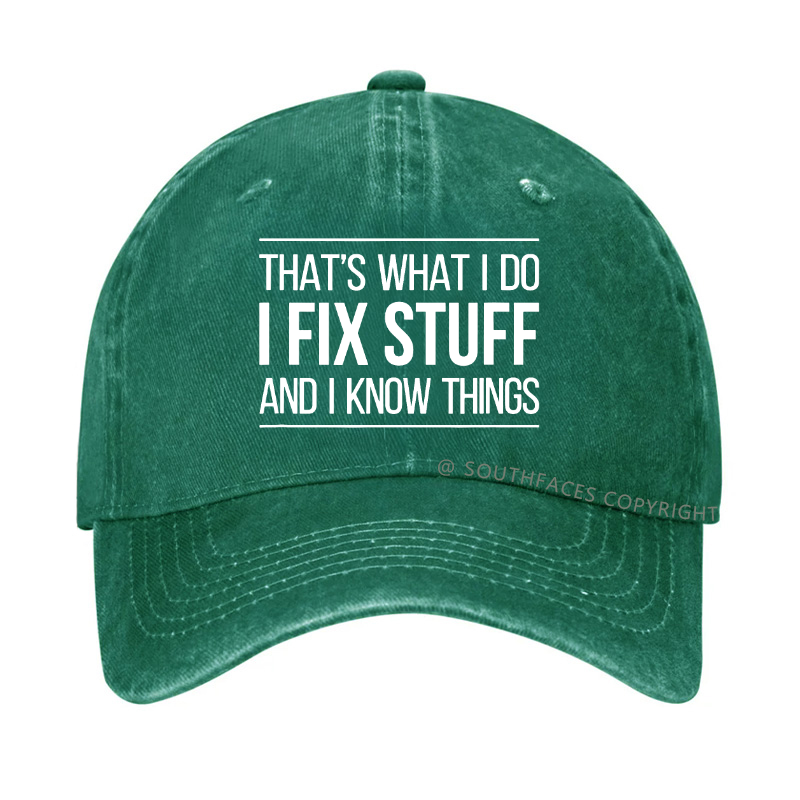 That's What I Do I Fix Stuff And I Know Things Hat