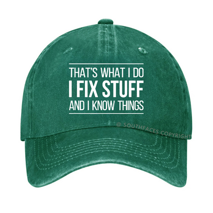 That's What I Do I Fix Stuff And I Know Things Hat