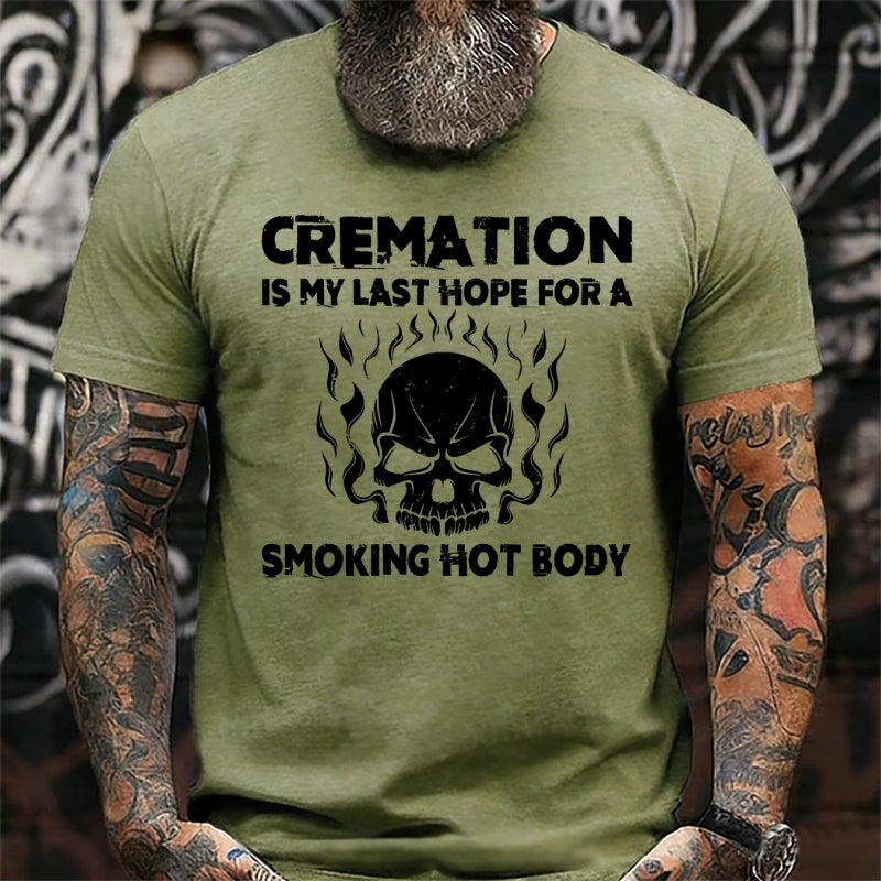 Cremation Is My Last Hope For A Smoking Hot Body T-Shirts