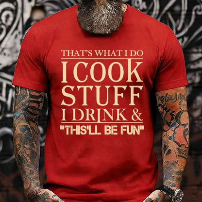 That's What I Do I Cook Stuff I Drink And That'll Be Fun Funny T-Shirts