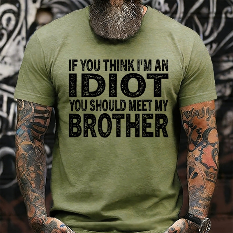 If You Think I'M An Idiot, You Should Meet My Brother T-Shirts