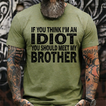 If You Think I'M An Idiot, You Should Meet My Brother T-Shirts