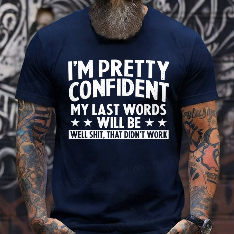 I'm Pretty Confident My Last Words Will Be Well Shit, That Didn't Work T-Shirts