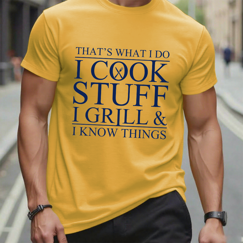 That's What I Do I Cook Stuff I Grill And I Know Things T-shirt