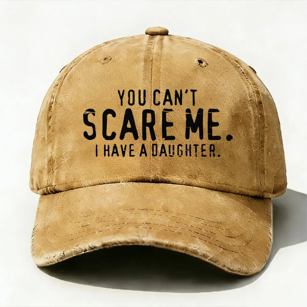 You Can't Scare Me I have A Daughters baseball cap
