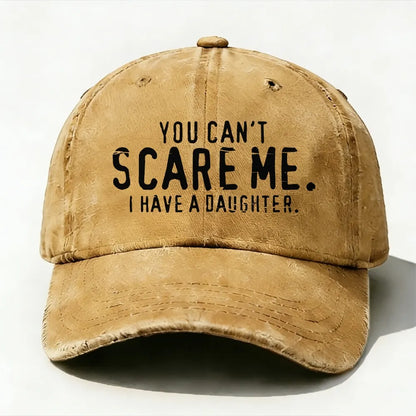 You Can't Scare Me I have A Daughters baseball cap