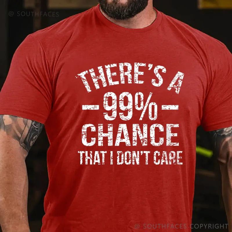 There's A 99% Chance I Don't Care T-shirt