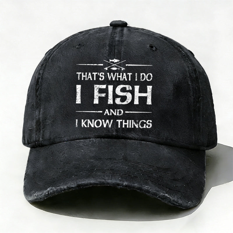 That'S What I Do I Fish And I Know Things Baseball Cap