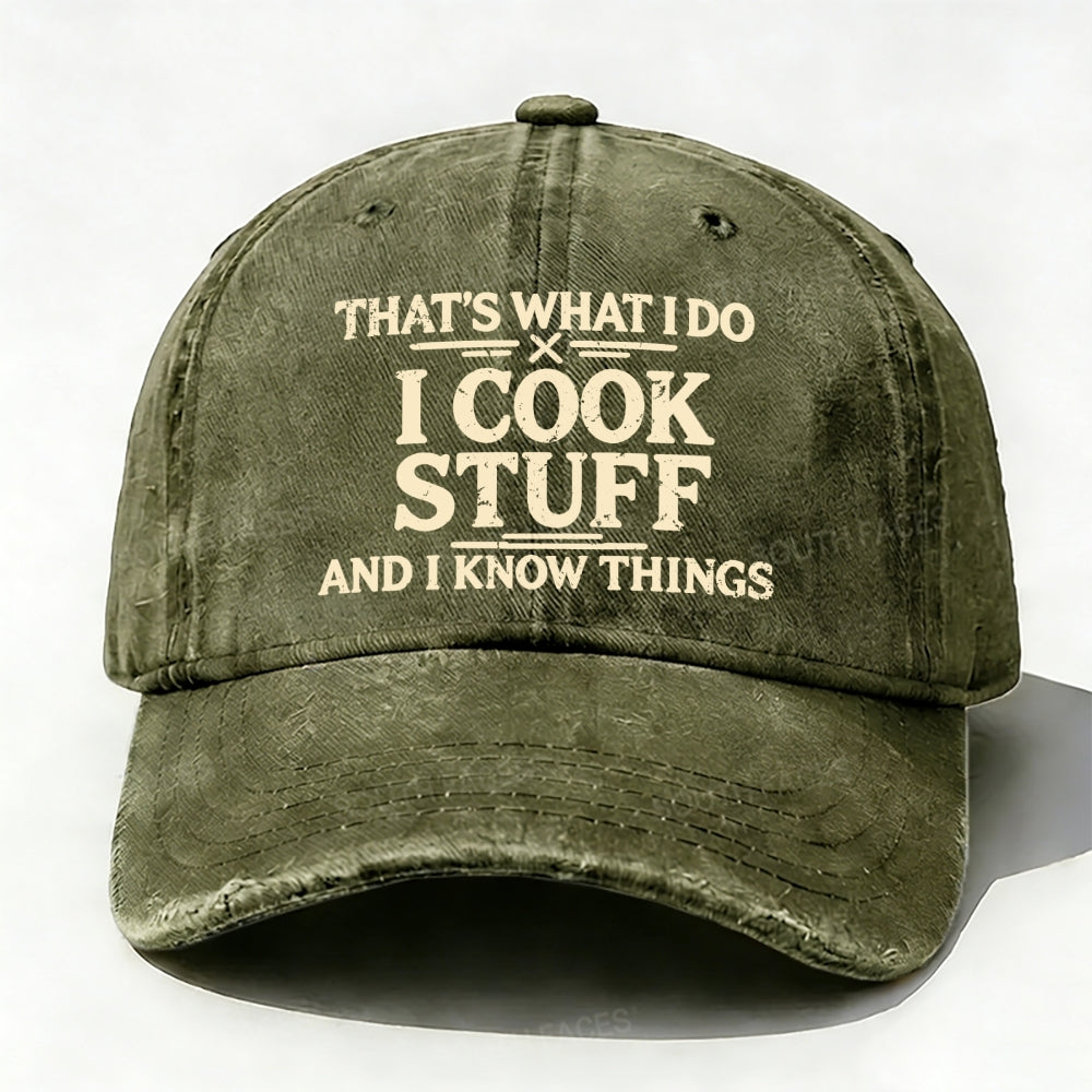 That's What I Do I Cook Stuff And I Know Things baseball cap