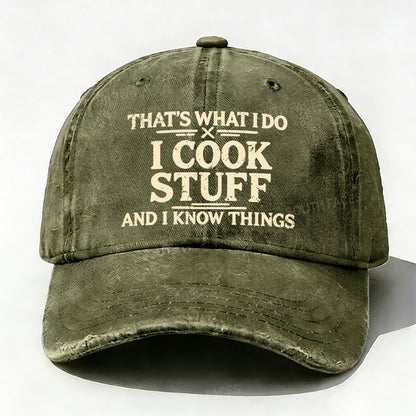 That's What I Do I Cook Stuff And I Know Things baseball cap
