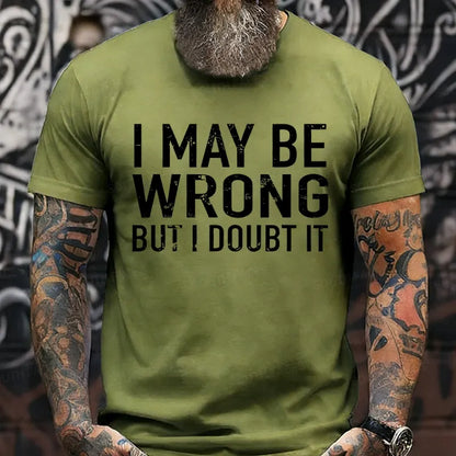 I May Be Wrong But I Doubt It shirts