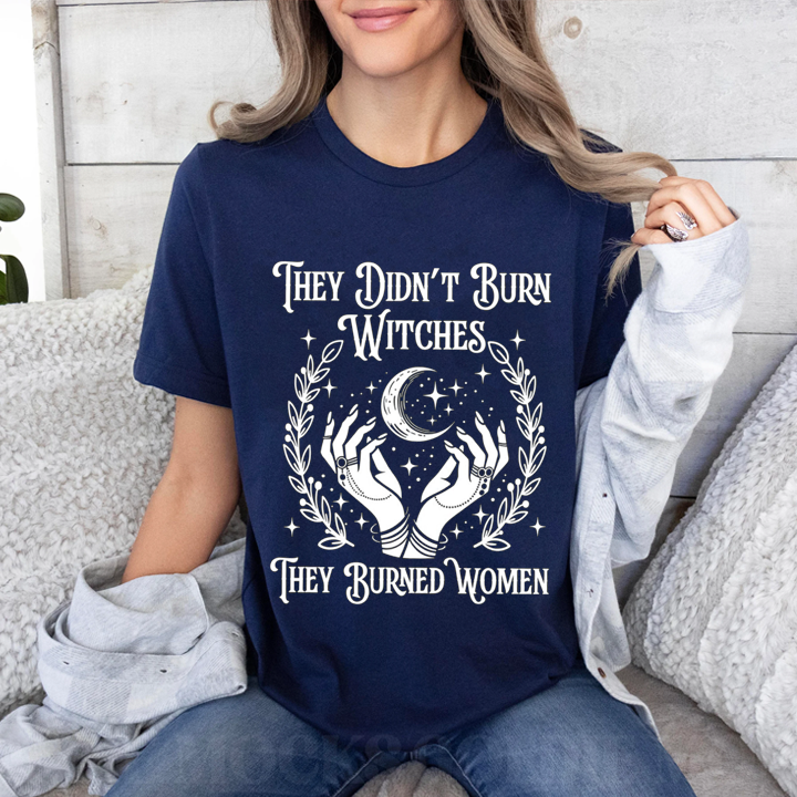 They Didn't Burn Witches They Burned Women, Feminist Witch Unisex T-shirt/Crewneck/Hoodie