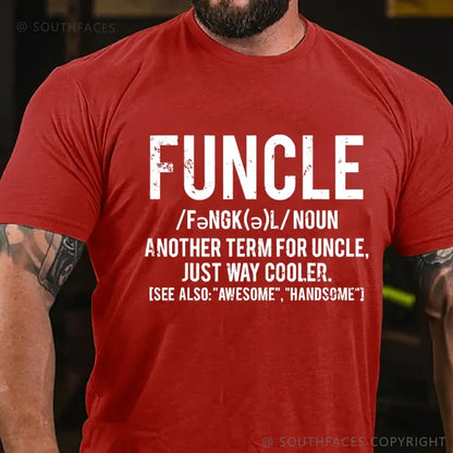 Funcle Another Term For Uncle Just Way Cooler.See Also:Awesome,Handsome T-Shirt