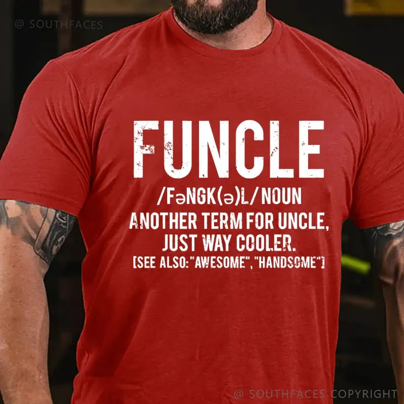 Funcle Another Term For Uncle Just Way Cooler.See Also:Awesome,Handsome T-Shirt