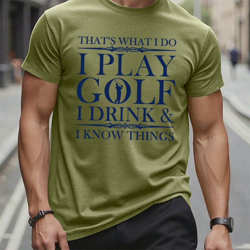 That's What I Do I Play Golf I Drink I Know Things t-shirts