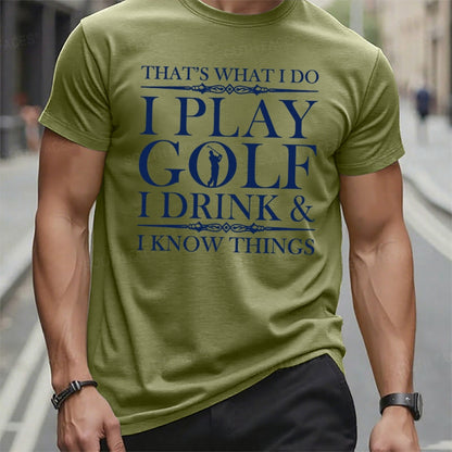 That's What I Do I Play Golf I Drink I Know Things t-shirts