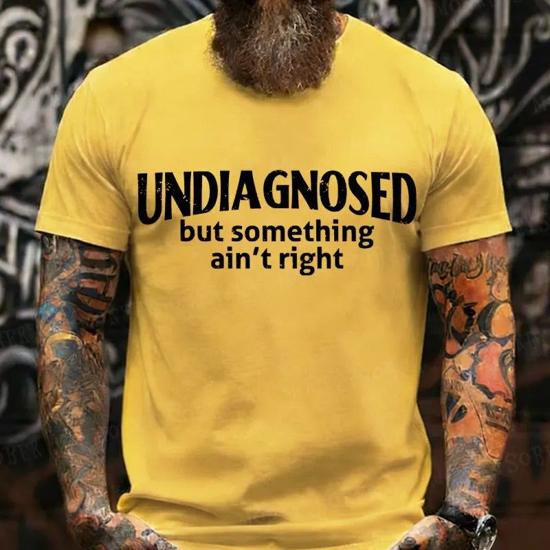 Undiagnosed But Something Ain't Right T-Shirt