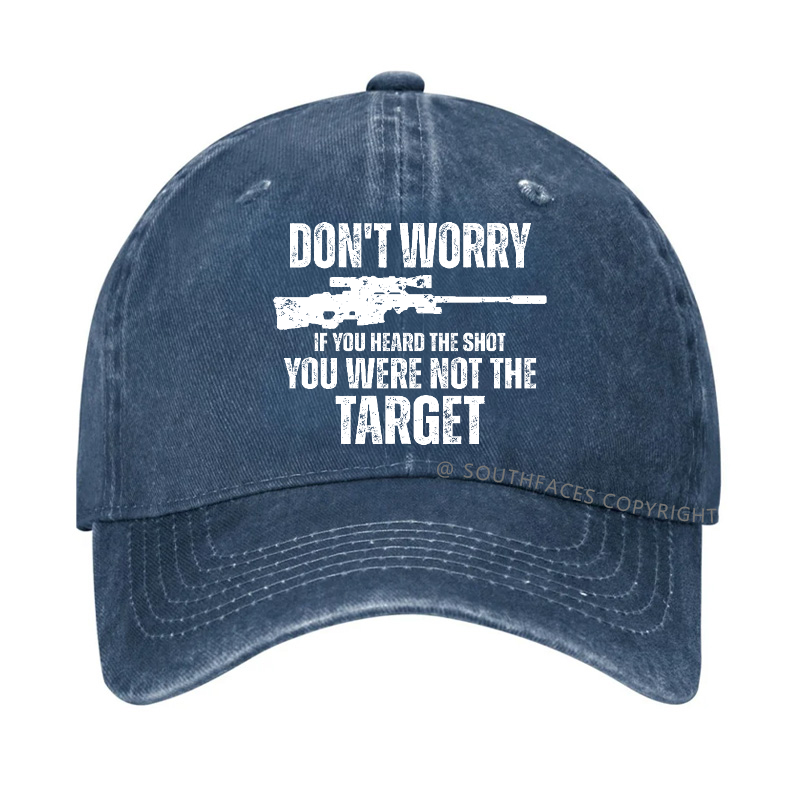 Don't Worry If You Heard The Shot You Were Not The Target Sarcastic Hat