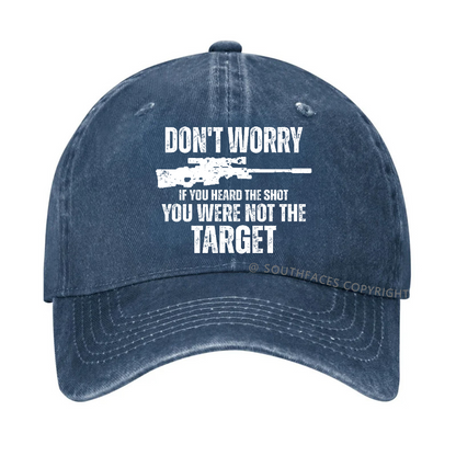 Don't Worry If You Heard The Shot You Were Not The Target Sarcastic Hat